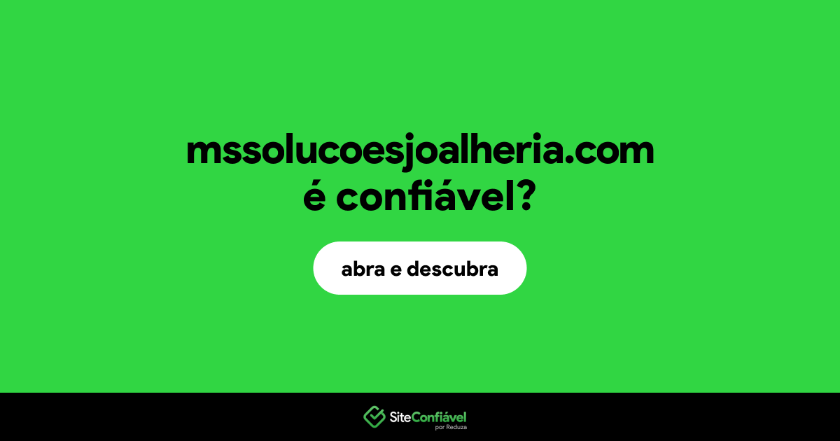 O site mssolucoesjoalheria.com é confiável?