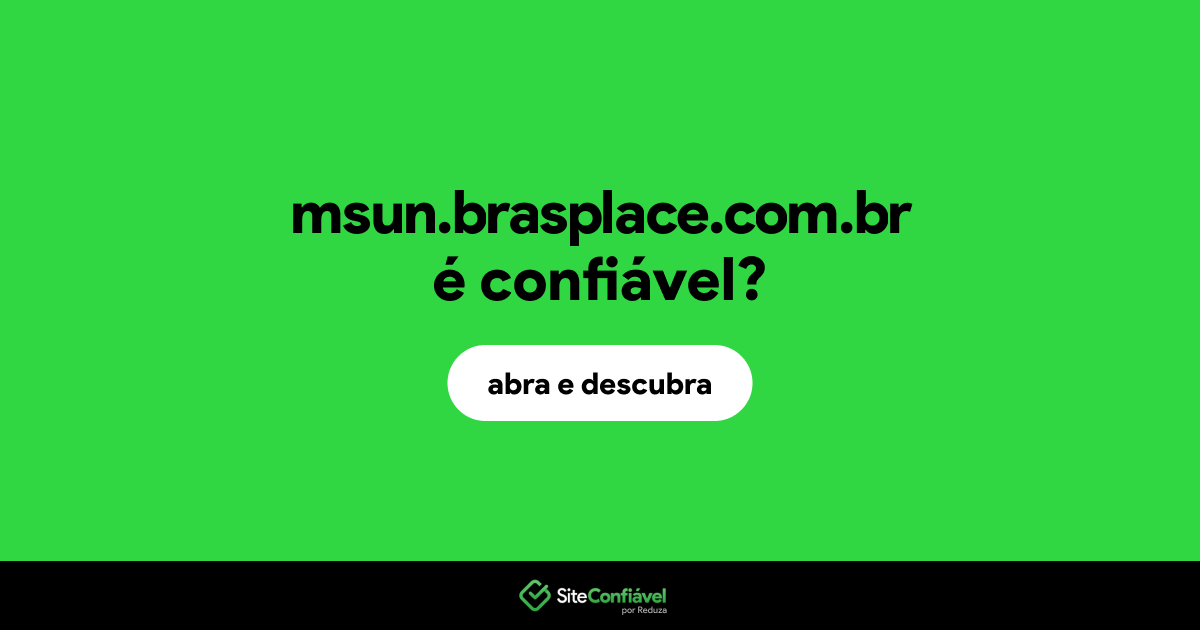 O site msun.brasplace.com.br é confiável?