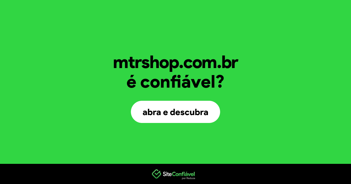 O site mtrshop.com.br é confiável?