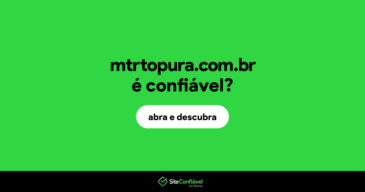 O site mtrtopura.com.br é confiável?