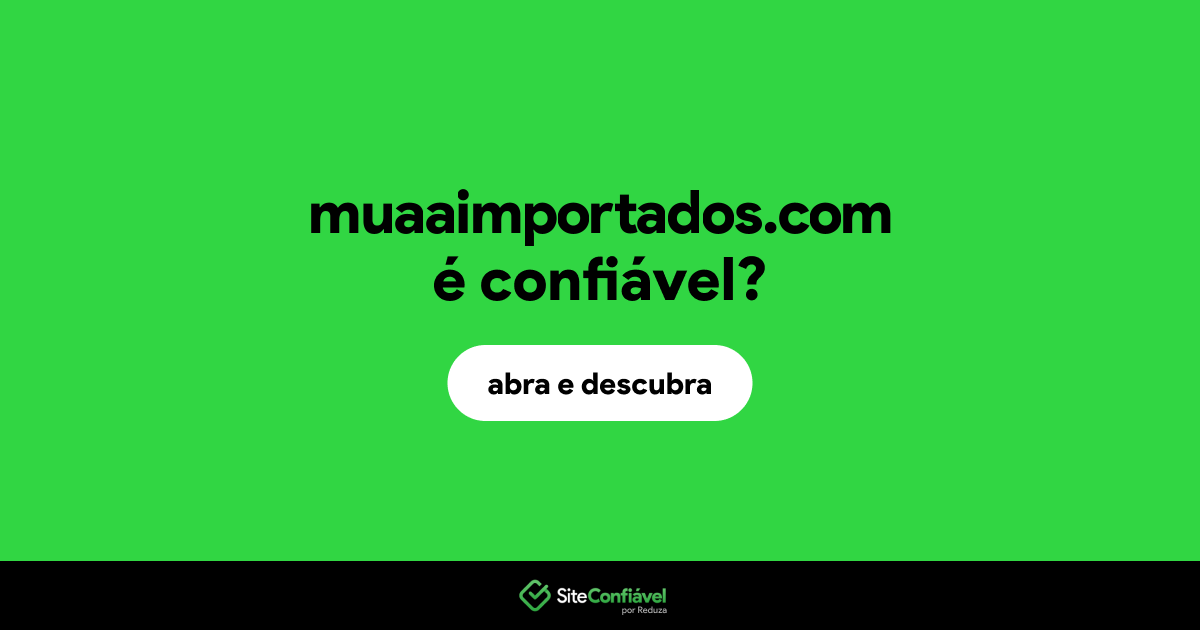 O site muaaimportados.com é confiável?