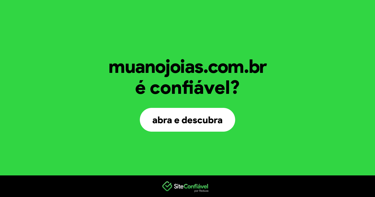 O site muanojoias.com.br é confiável?