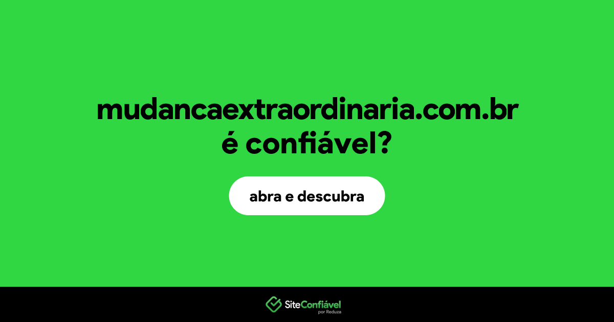 O site mudancaextraordinaria.com.br é confiável?