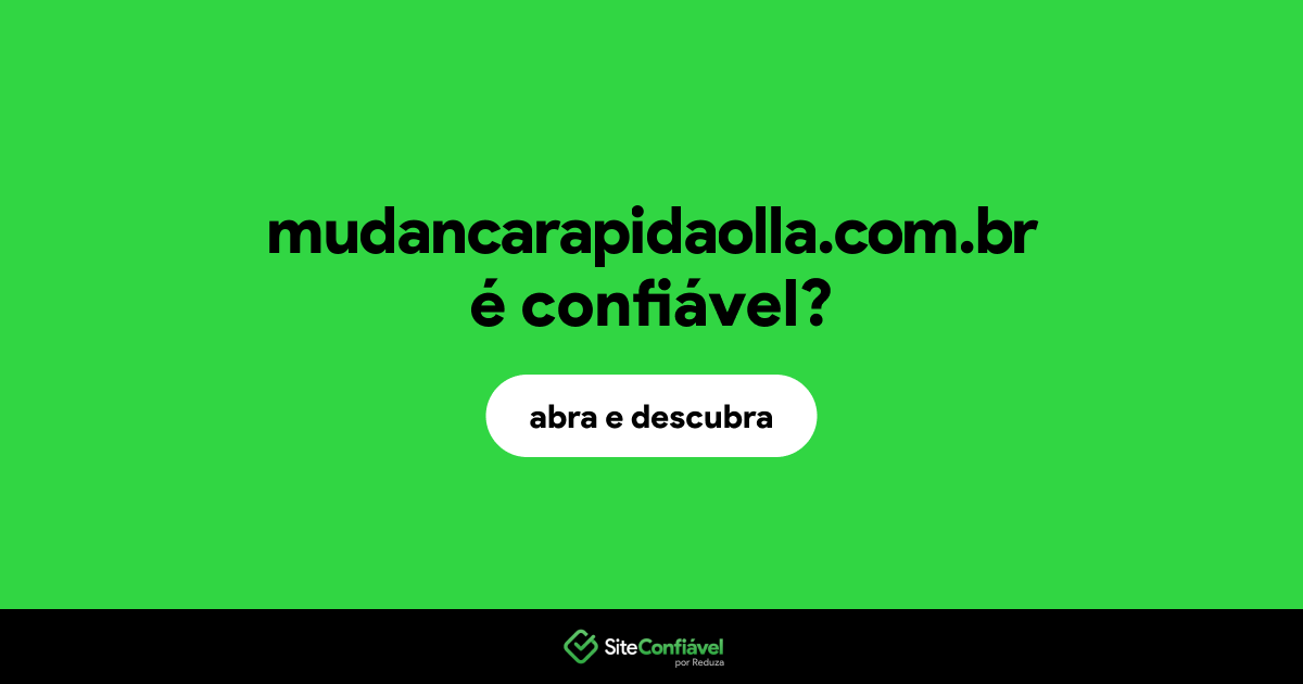 O site mudancarapidaolla.com.br é confiável?