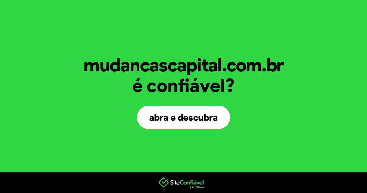 O site mudancascapital.com.br é confiável?
