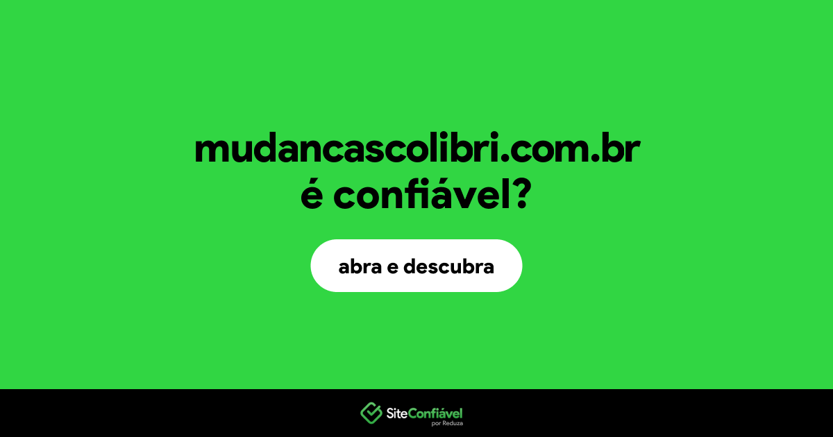 O site mudancascolibri.com.br é confiável?