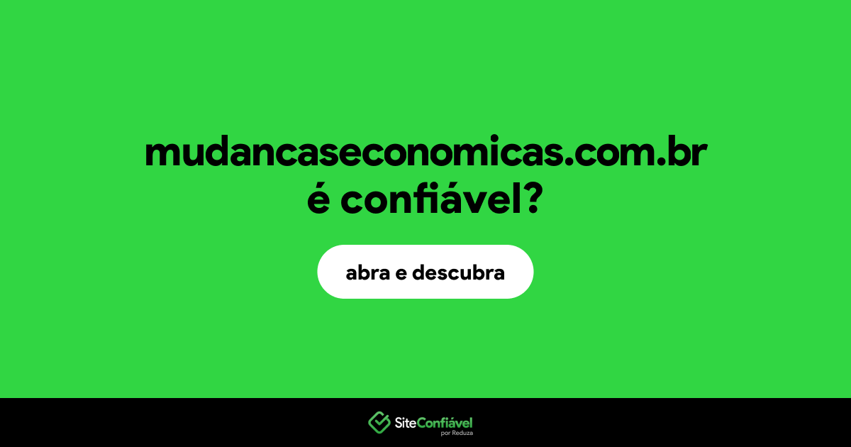 O site mudancaseconomicas.com.br é confiável?