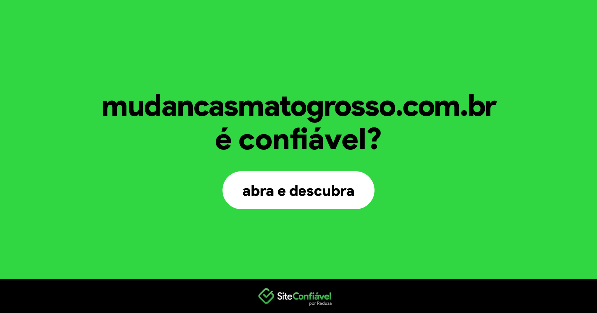O site mudancasmatogrosso.com.br é confiável?