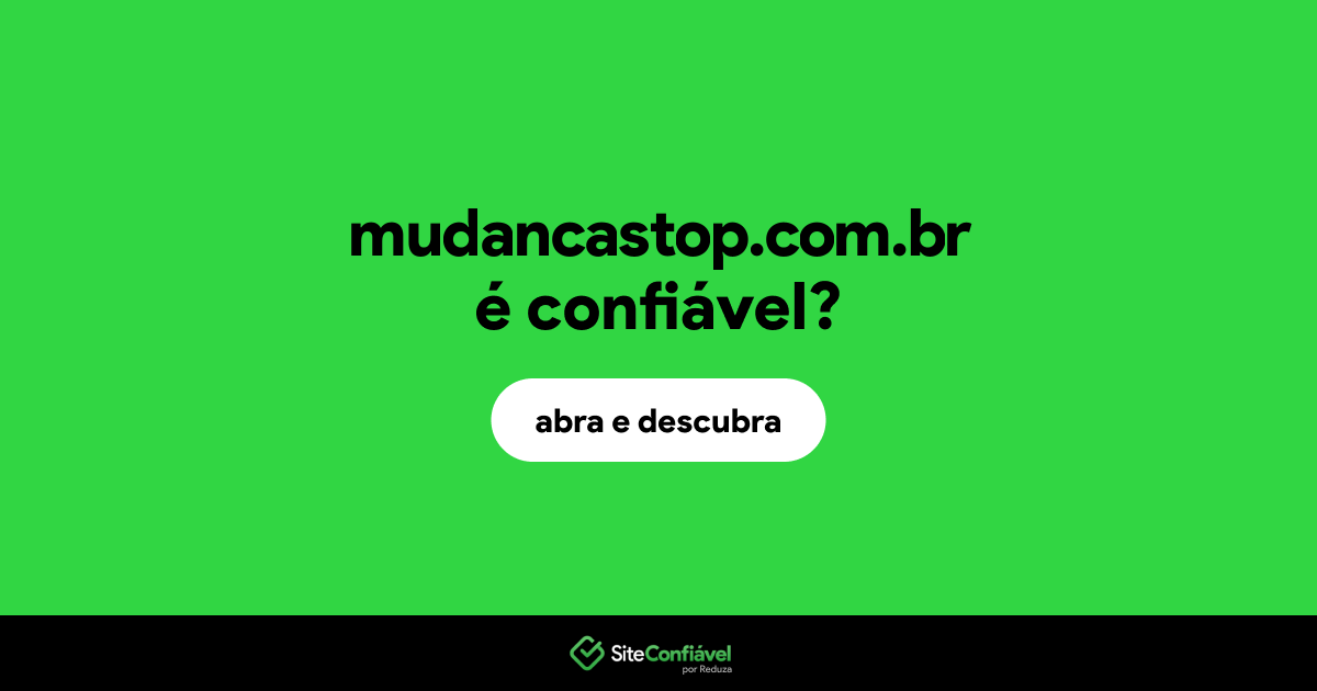 O site mudancastop.com.br é confiável?