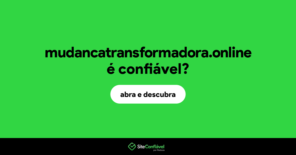 O site mudancatransformadora.online é confiável?