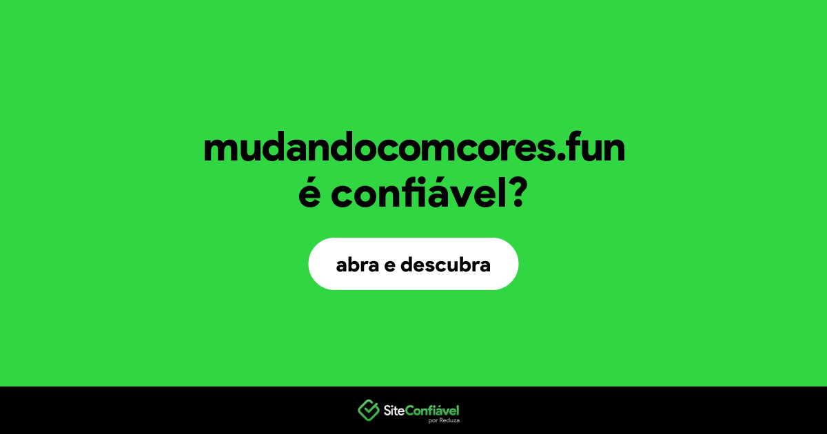 O site mudandocomcores.fun é confiável?