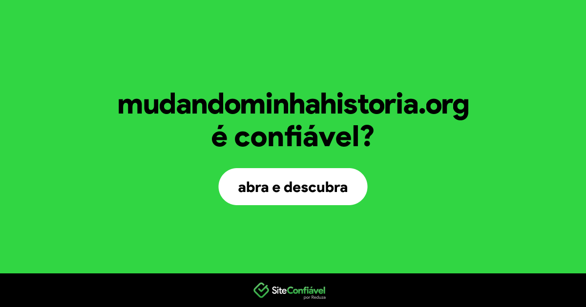 O site mudandominhahistoria.org é confiável?