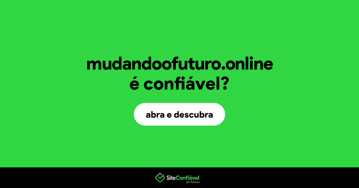 O site mudandoofuturo.online é confiável?