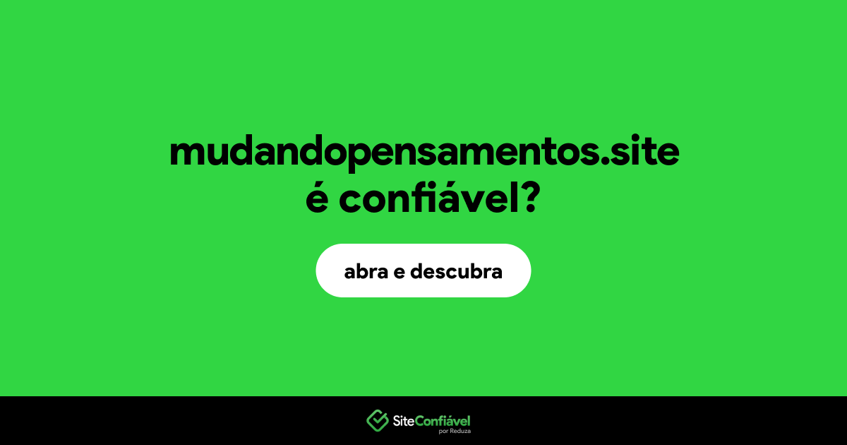 O site mudandopensamentos.site é confiável?
