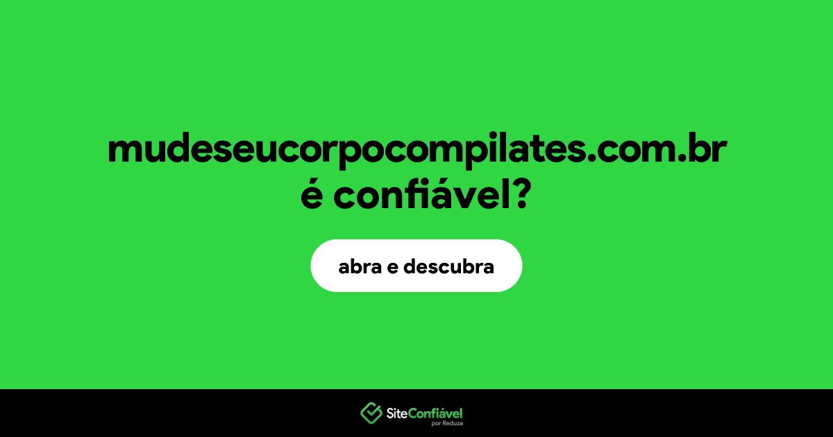O site mudeseucorpocompilates.com.br é confiável?