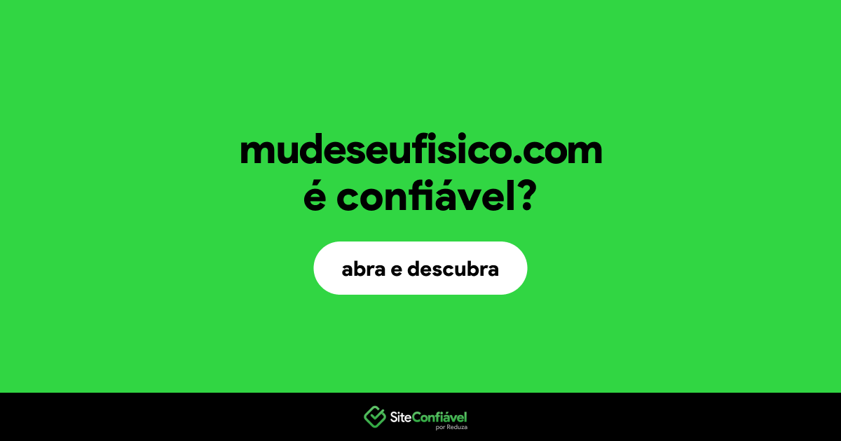 O site mudeseufisico.com é confiável?