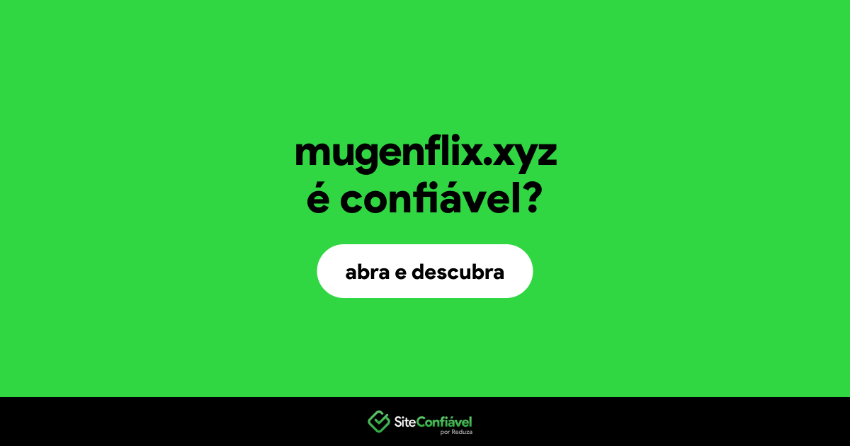 O site mugenflix.xyz é confiável?