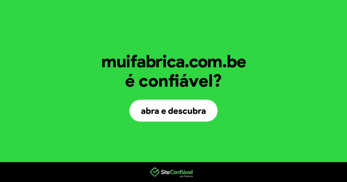 O site muifabrica.com.be é confiável?