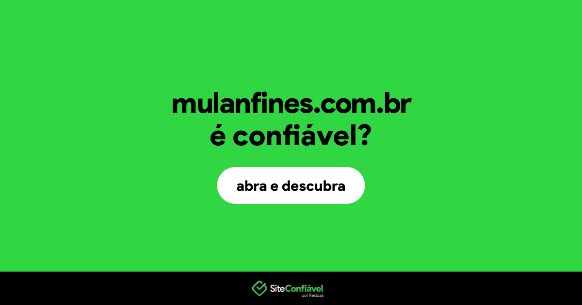 O site mulanfines.com.br é confiável?