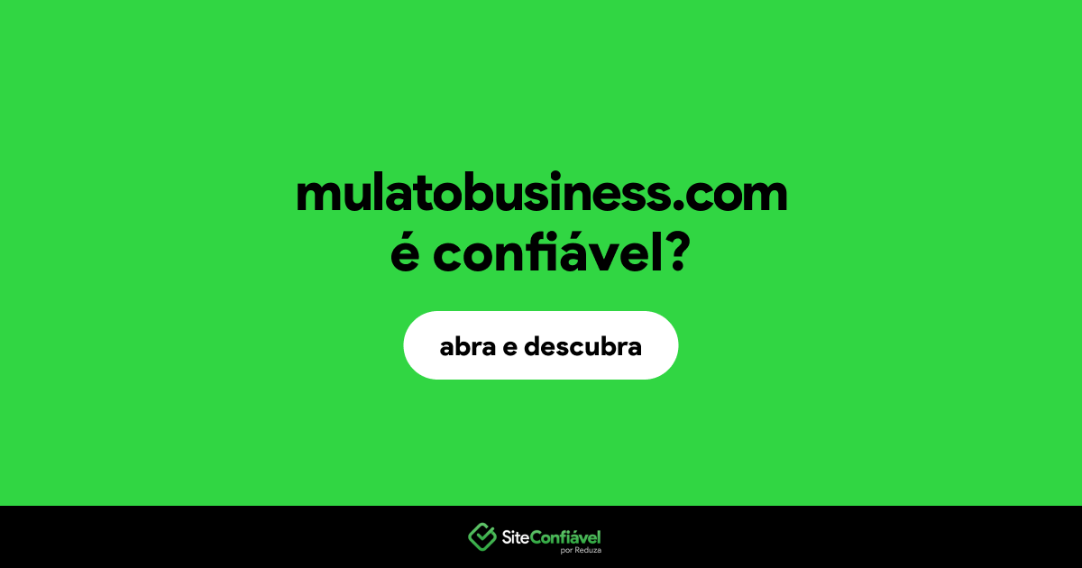 O site mulatobusiness.com é confiável?