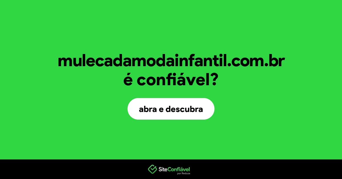 O site mulecadamodainfantil.com.br é confiável?