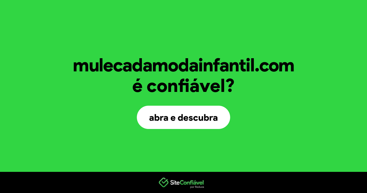 O site mulecadamodainfantil.com é confiável?