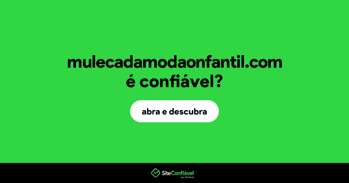 O site mulecadamodaonfantil.com é confiável?