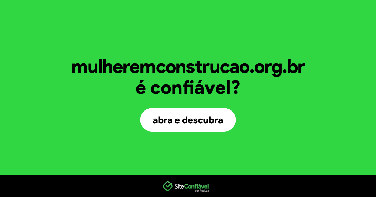 O site mulheremconstrucao.org.br é confiável?