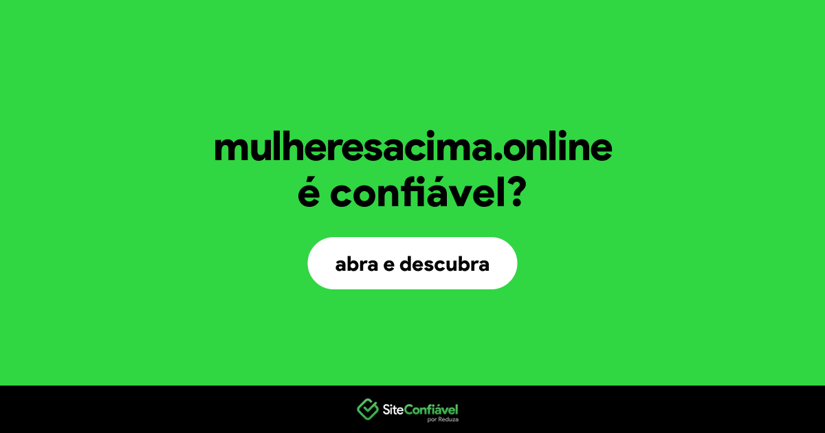 O site mulheresacima.online é confiável?