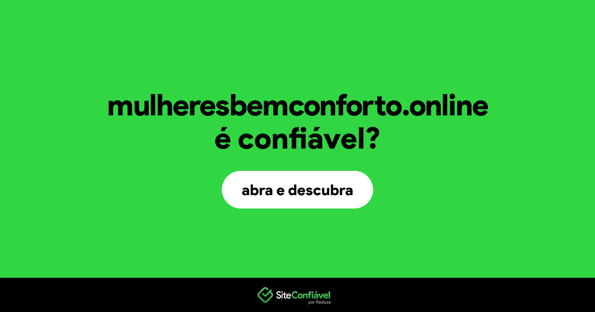 O site mulheresbemconforto.online é confiável?