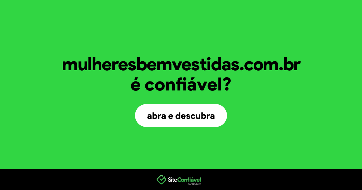 O site mulheresbemvestidas.com.br é confiável?
