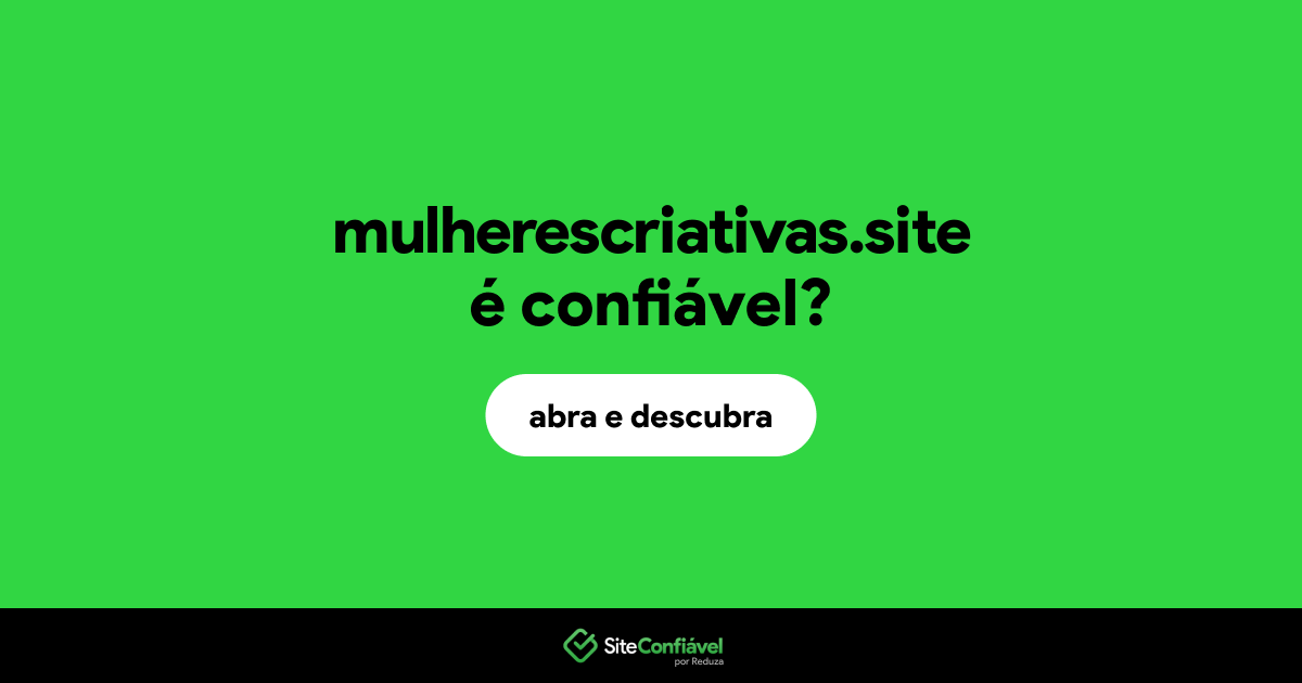 O site mulherescriativas.site é confiável?
