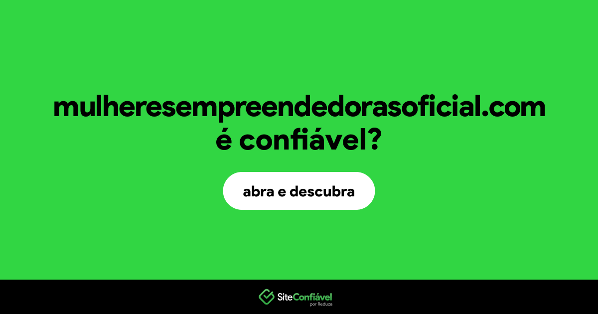 O site mulheresempreendedorasoficial.com é confiável?