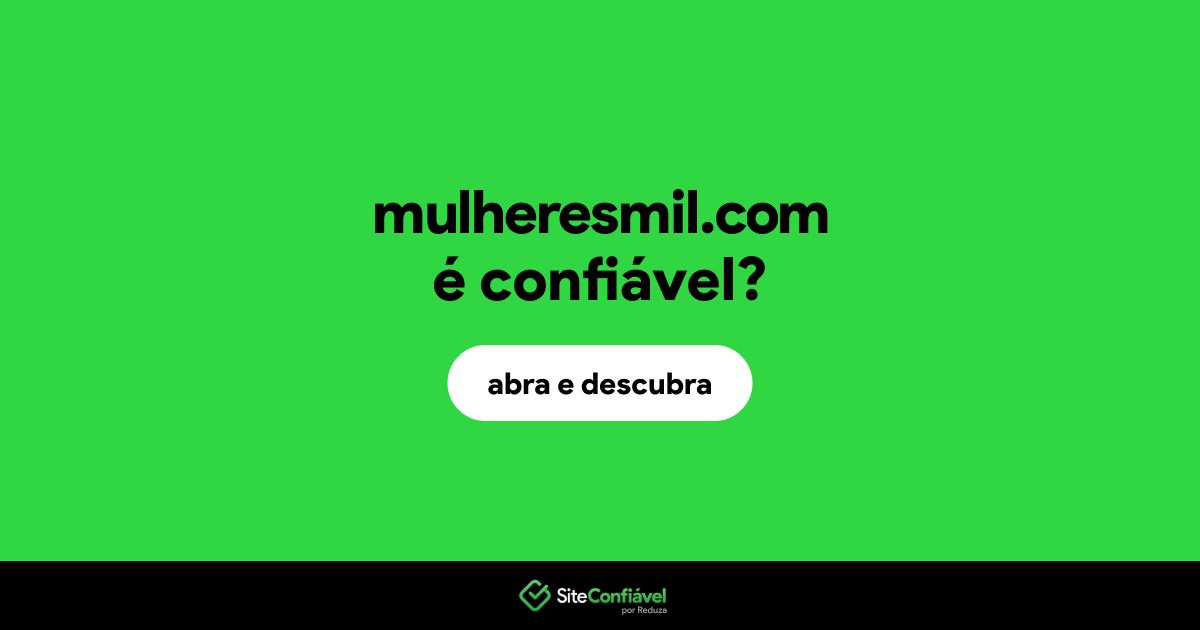 O site mulheresmil.com é confiável?