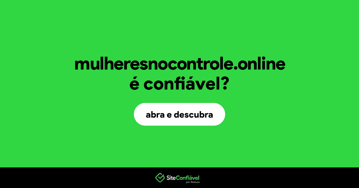O site mulheresnocontrole.online é confiável?