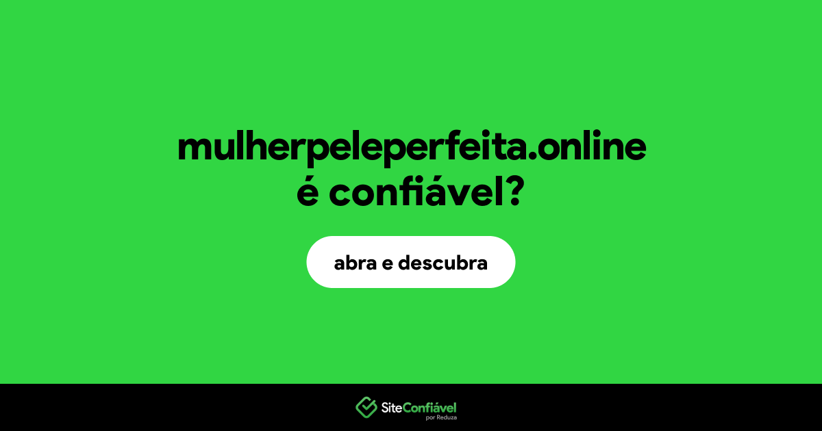 O site mulherpeleperfeita.online é confiável?