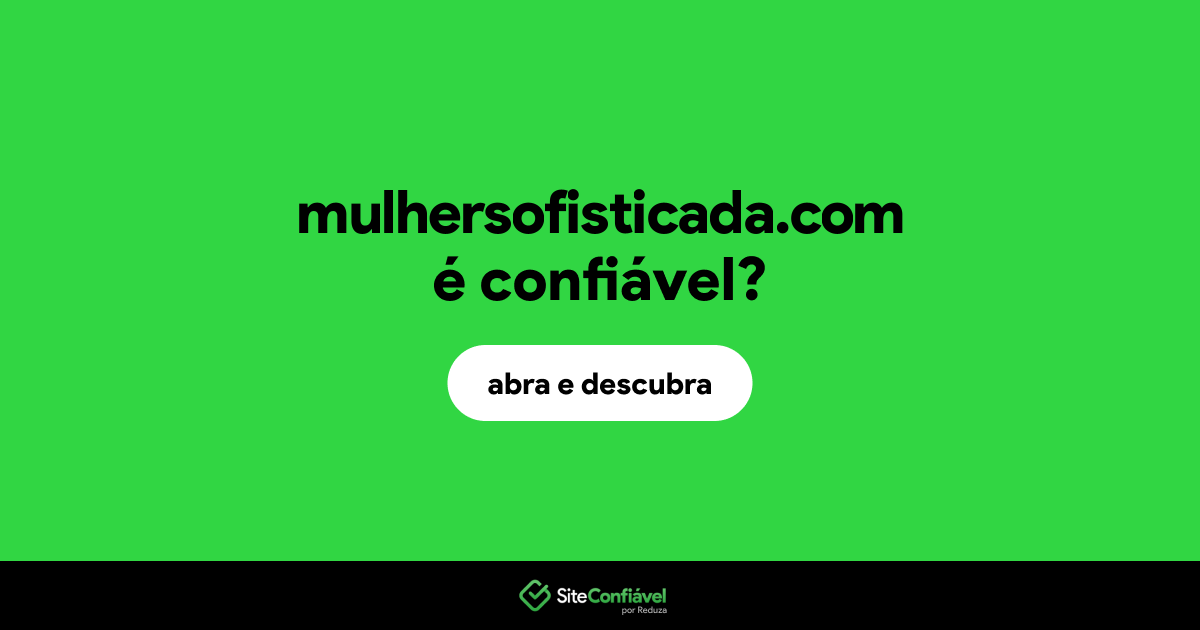 O site mulhersofisticada.com é confiável?