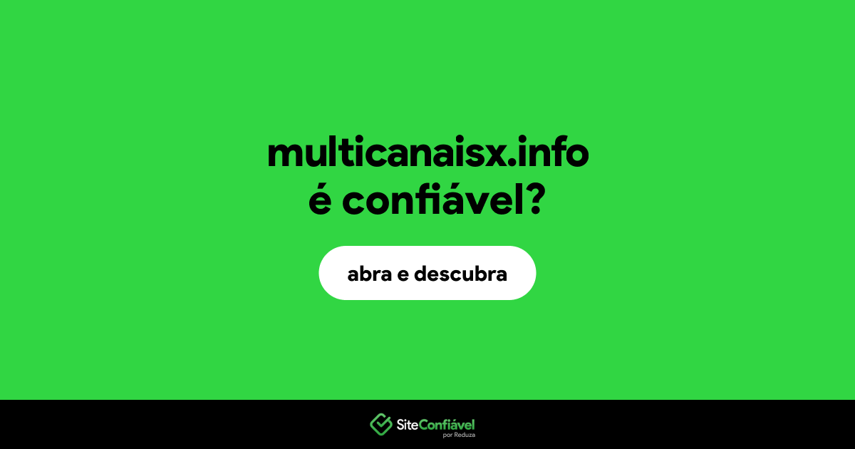 O site multicanaisx.info é confiável?