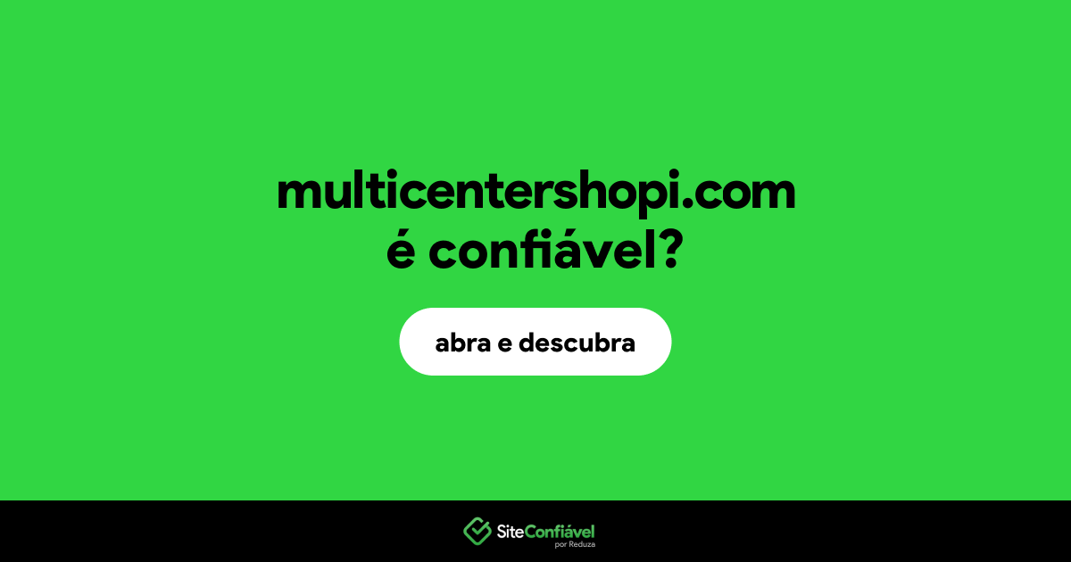 O site multicentershopi.com é confiável?