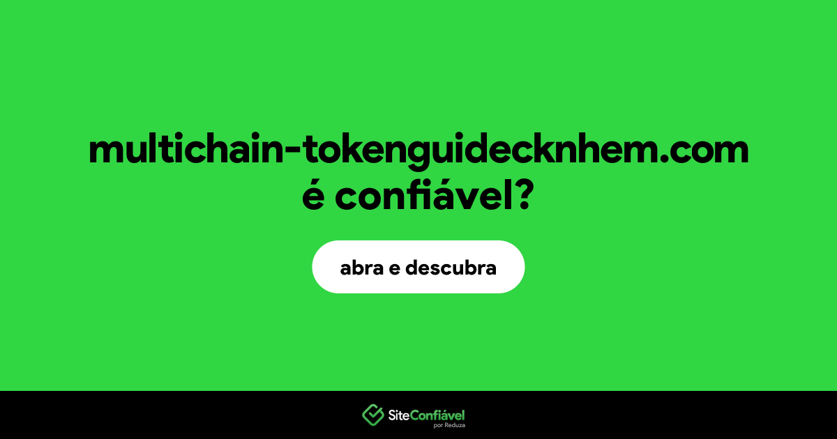 O site multichain-tokenguidecknhem.com é confiável?
