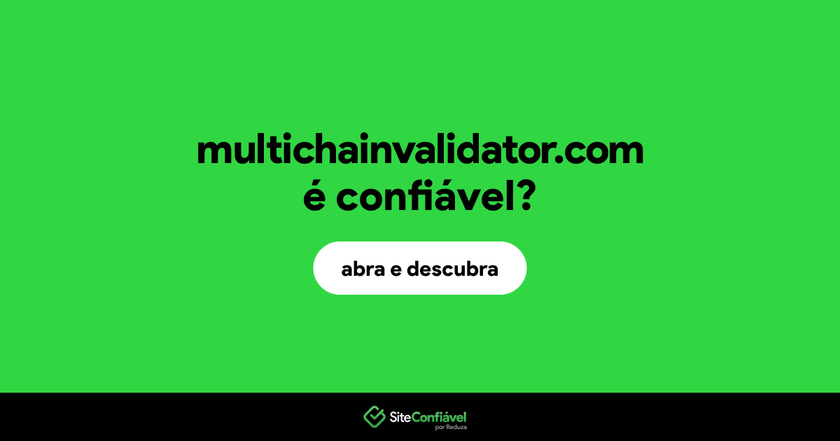 O site multichainvalidator.com é confiável?