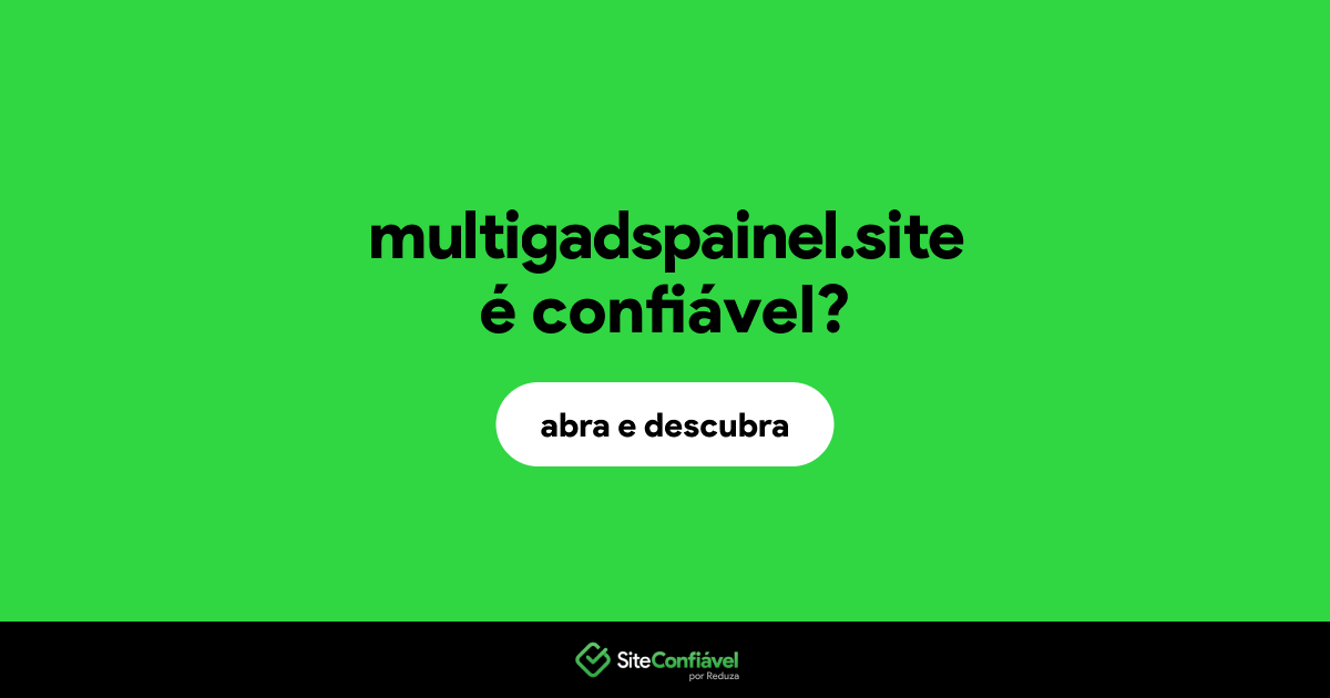 O site multigadspainel.site é confiável?