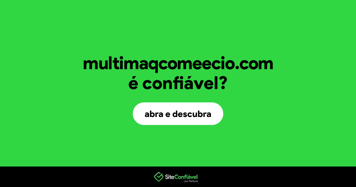 O site multimaqcomeecio.com é confiável?