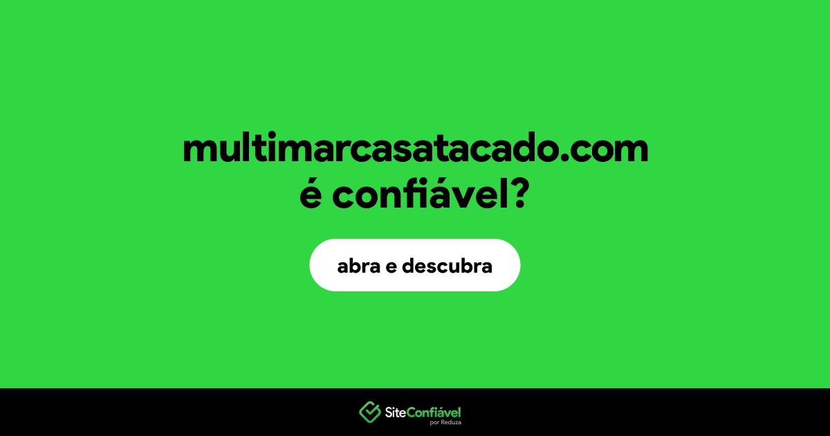 O site multimarcasatacado.com é confiável?