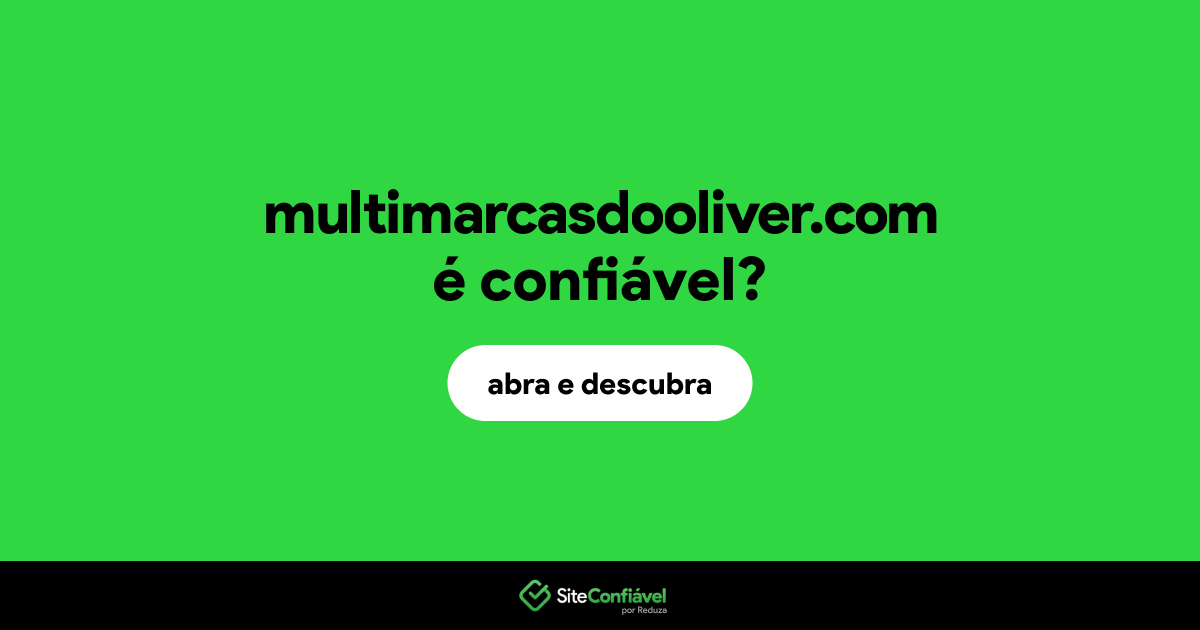 O site multimarcasdooliver.com é confiável?