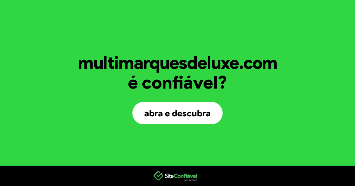 O site multimarquesdeluxe.com é confiável?