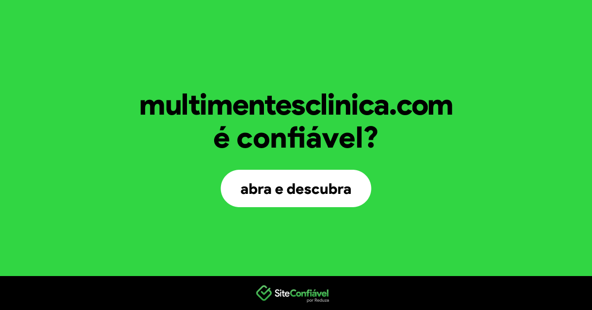 O site multimentesclinica.com é confiável?