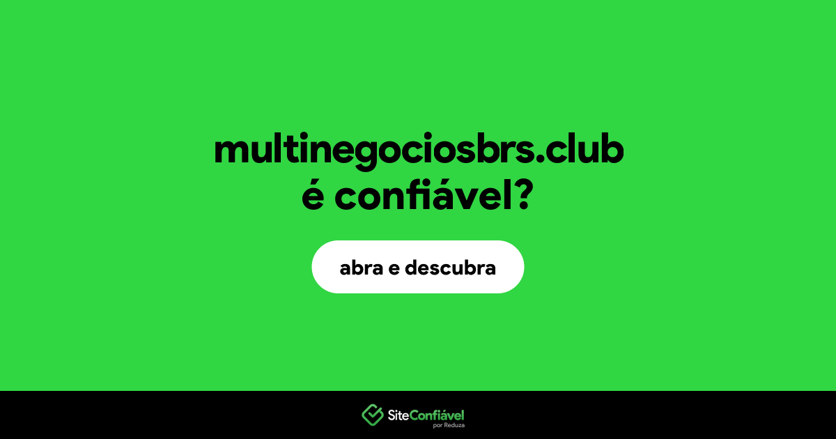 O site multinegociosbrs.club é confiável?