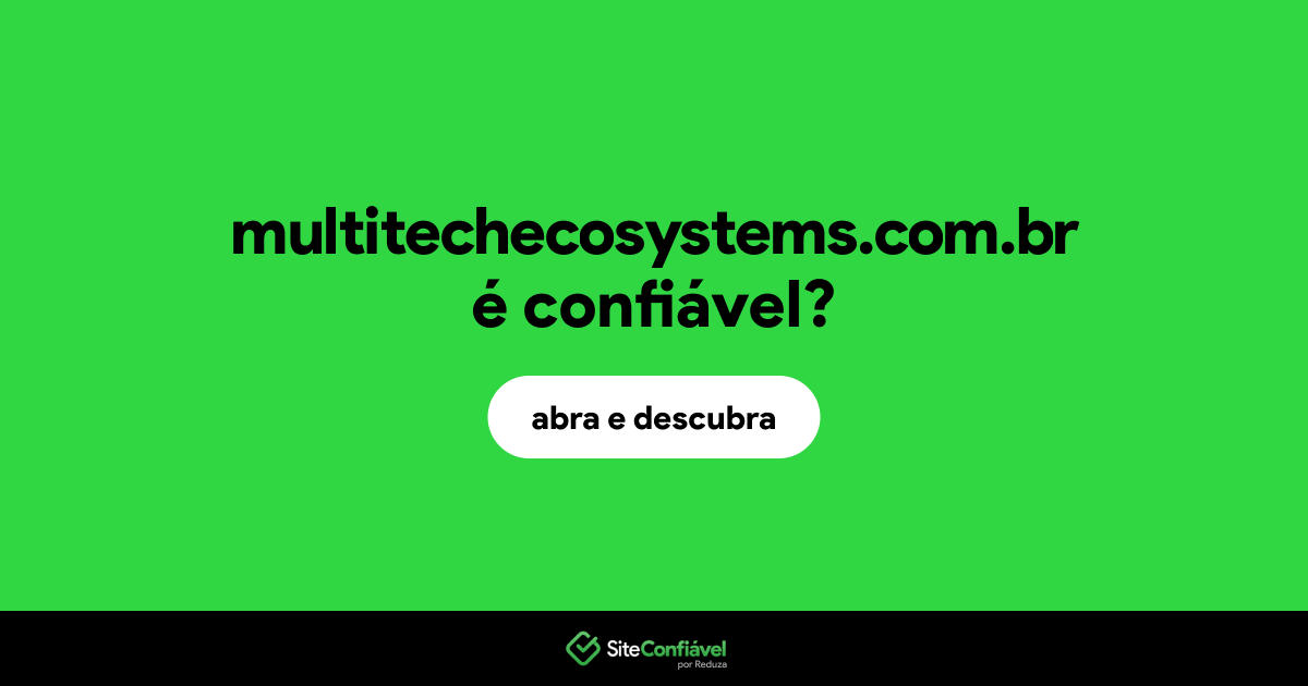 O site multitechecosystems.com.br é confiável?