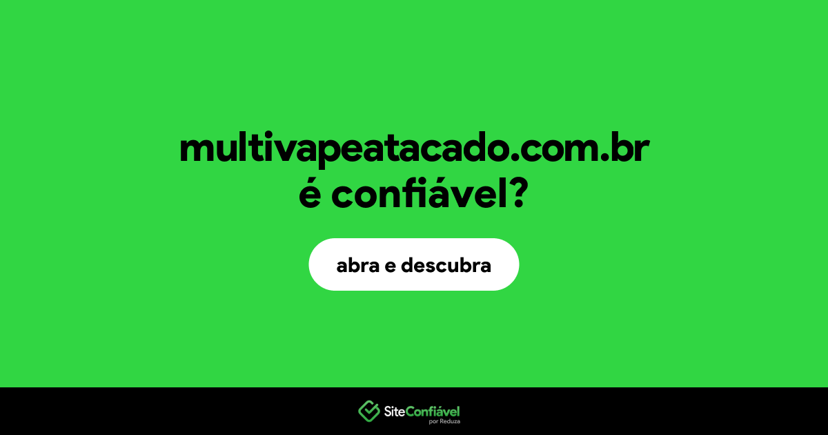 O site multivapeatacado.com.br é confiável?
